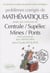Problèmes corrigés de mathématiques posés aux concours centrale / supélec, mines / ponts