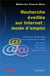 Recherche éveillée sur Internet : mode d'emploi (Web visible, Web invisible, Web social, Web temps réel) : Outils et méthodes pour explorer le Web