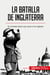 La batalla de Inglaterra : El combate aéreo que salva a los ingleses