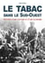 Le tabac dans le Sud-Ouest - histoire d'une culture et d'une économie