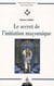 Le secret de l'initiation maçonnique