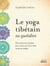 Le yoga tibétain au quotidien : des exercices simples pour retrouver bien-être, santé et vitalité