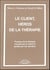 Le client, héros de la thérapie - pratique de la thérapie orientée par le client et guidée par les résultats