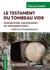 Le testament du tombeau vide - disparition, enlèvement ou résurrection ? 2000 ans d'interprétations