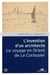 L'invention d'un architecte - le voyage en Orient de Le Corbusier