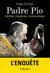 La vérité sur Padre Pio - vérités, mystères, controverses