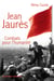 Jean jaurès - combats pour l'humanité