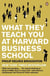 What they teach you at harvard business school                                                                                                                                                                                                            