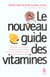Le nouveau guide des vitamines