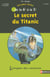 L'ENIGME DES VACANCES COLLEGE : le secret du Titanic - de la 6ème à la 5ème