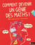 Comment devenir un génie des maths ! 50 expériences amusantes