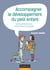 Accompagner le developpement du petit enfant - des separations pour mieux grandir