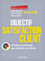 Objectif satisfaction client - attitudes et techniques pour enchanter ses clients