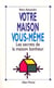 Votre maison vous-même - les secrets de la maison bonheur