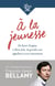 À la jeunesse - de Saint Exupéry à Steve Jobs, de grandes voix appellent à vivre intensément