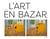 L'art en bazar