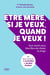 Être mère, si je veux, quand je veux ! Tout savoir pour être libre de choisir et d'agir
