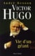 Victor hugo - vie d'un géant