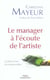 Le manager a l'ecoute de l'artiste - cultivez l'art d'entreprendre