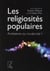 Les religiosités populaires - archaïsme ou modernité ?
