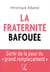La fraternité bafouée - sortir de la peur du grand remplacement