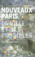 Les nouveaux Paris - la ville et ses possibles