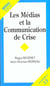 MEDIAS ET LA COMMUNICATION DE CRISE (LES)