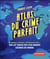 Atlas du crime parfait - braquages, évasions, vols d'oeuvres d'art... sur les traces des plus grands escrocs du monde