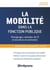 La mobilité dans la fonction publique - témoignages, exemples de CV et de lettres de motivation