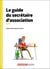 Le guide du secrétaire d'association (4e édition)