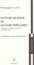 Culture de masse ou culture populaire ?
