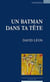 Un batman dans ta tête