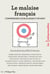 Le malaise français - comprendre les blocages d'un pays