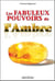 Les fabuleux pouvoirs de l'ambre