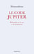 Le code Jupiter - philosophie de la ruse et de la demesure