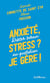 Anxiété, stress ? je gere ! rester serein au quotidien
