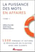 La puissance des mots en affaires t.1 - 1330 phrases et actions à privilégier ou à éviter avec vos clients