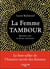 La femme-tambour - quand les femmes rythmaient le monde