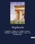 Tragédies :  Oedipe roi - Oedipe à colone - Antigone - Philoctète - Électre - Ajax - Les trachiniennes : Oedipe roi - Oedipe à colone - Antigone - Philoctète - Électre - Ajax - Les trachiniennes