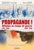 Propagande ! affiches en temps de guerre : 1914-1918, 1939-1945 (2e édition)