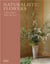 Naturalistic Flowers: A Year Of Plants, Places And People