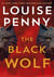 The Black Wolf : the brilliant new Chief Inspector Gamache novel