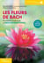 Les fleurs de Bach - pour trouver et retrouver un équilibre émotionnel (2e édition)