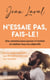 N'essaie pas, fais-le ! une semaine pour passer a l'action et realiser tous tes objectifs