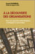 À la découverte des organisations - pour une approche méthodologique, sociologique et économique