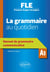 Français langue étrangère - la grammaire au quotidien - manuel de grammaire communicative - A1