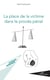 La place de la victime dans le procès pénal