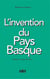L’INVENTION DU PAYS BASQUE