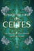 Les Celtes : Rites, légendes, astrologie et symboles : l'héritage fascinant des Celtes