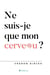 Ne suis-je que mon cerveau ?